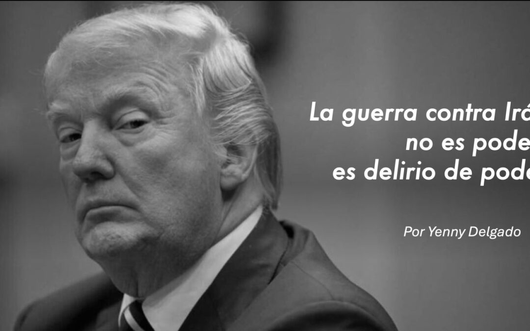 La guerra contra Irán no es poder; es delirio de poder.